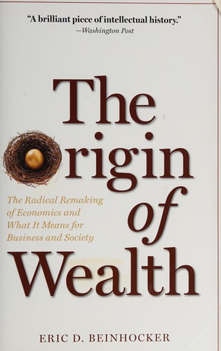 Eric D. Beinhocker: The origin of wealth (2007, Harvard Business School Press)