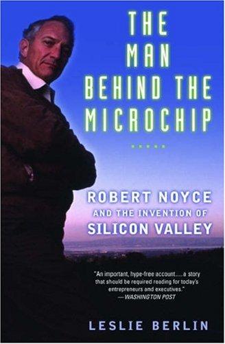 Leslie Berlin: The Man Behind the Microchip (2006, Oxford University Press, USA)