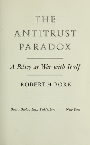 Robert H. Bork: The antitrust paradox (1978, Basic Books)