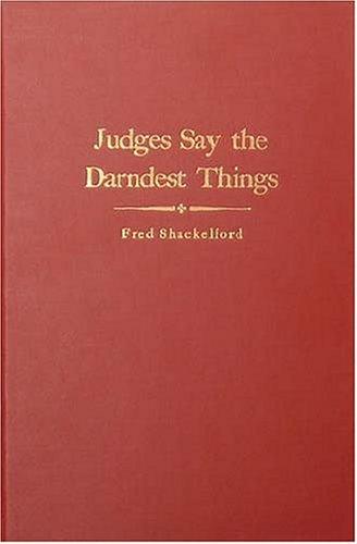 Fred Shackelford: Judges Say the Darndest Things (Hardcover, 2004, William S. Hein & Company)