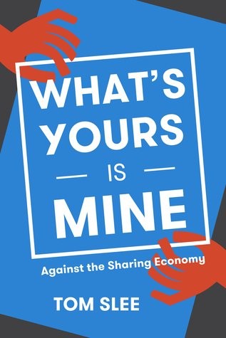 Tom Slee: What's Yours Is Mine (Paperback, 2015)