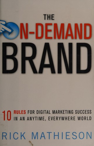 Rick Mathieson: The on-demand brand (2010, American Management Association)