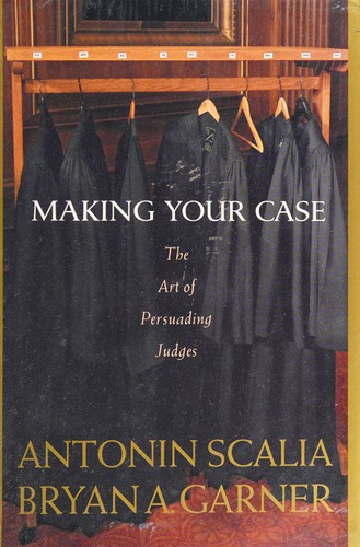 Antonin Scalia: Making your case (2008, Thomson/West)