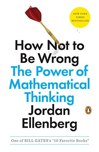 Jordan Ellenberg: How Not to Be Wrong: The Power of Mathematical Thinking (2015, Penguin Books)