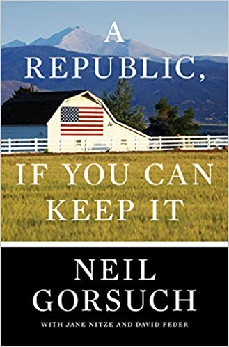 Neil Gorsuch: A Republic If You Can Keep It (Hardcover, 2019, Crown Forum)