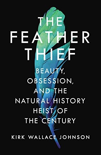 Kirk Wallace JOHNSON: The Feather Thief (Hardcover, 2018, Hutchinson)