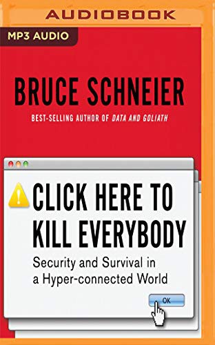 Bruce Schneier, Roger Wayne: Click Here to Kill Everybody (AudiobookFormat, 2019, Audible Studios on Brilliance, Audible Studios on Brilliance Audio)