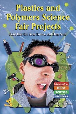 Madeline P. Goodstein: Plastics and Polymers Science Fair Projects (Hardcover, 2004, Enslow Publishers)