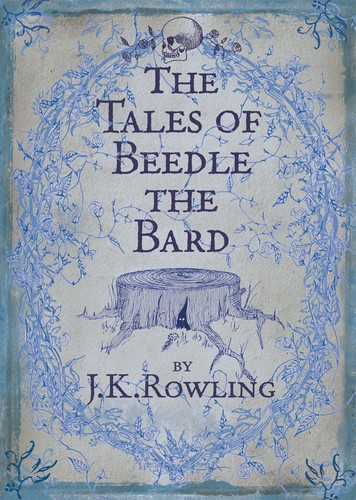 J.K. Rowling: The Tales of Beedle the Bard (Hardcover, Children's High Level Group, Bloomsbury, London, United Kingdom: Bloomsbury Publishing Plc)