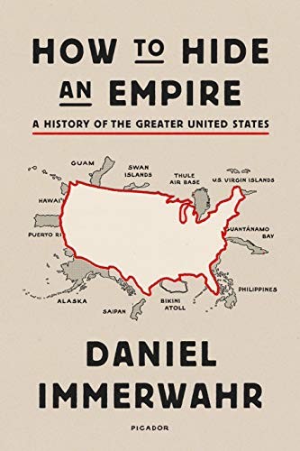 Daniel Immerwahr: How to Hide an Empire (EBook, 2019, Farrar, Straus and Giroux)