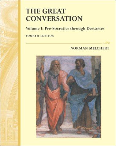 Norman Melchert: Great Conversation - A Historical Introduction to Philosophy - Vol. 1, Pre-Socratics through Descartes (Hardcover, 2001, McGraw-Hill)