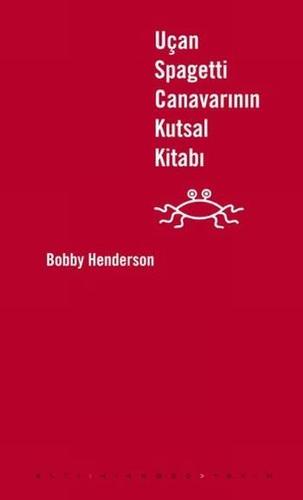 Bobby Henderson: Uçan Spagetti Canavarının Kutsal Kitabı (Paperback, Turkish language, 2010, Altıkırkbeş)