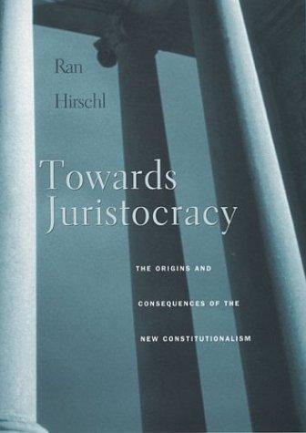 Ran Hirschel, Ran Hirschl: Towards juristocracy (Hardcover, 2004, Harvard University Press)