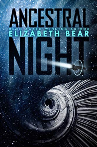 Elizabeth Bear (duplicate): Ancestral Night (Hardcover, 2019, Gallery / Saga Press)