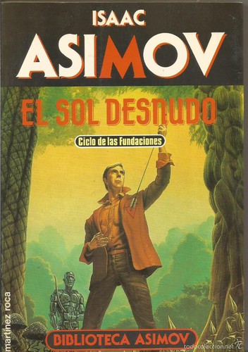 Isaac Asimov OG: El Sol Desnudo (Spanish language, 1990, Ediciones Martínez Roca S A)