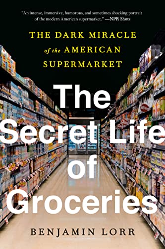 Benjamin Lorr: The Secret Life of Groceries (2020, Avery, Avery Publishing Group)