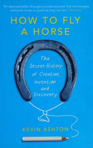 Kevin Ashton: How to Fly a Horse (2016, Penguin Random House)