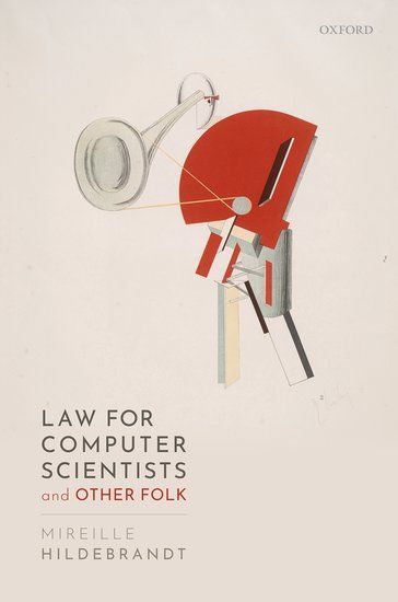 Mireille Hildebrandt: Law for Computer Scientists and Other Folk (2020, Oxford University Press)