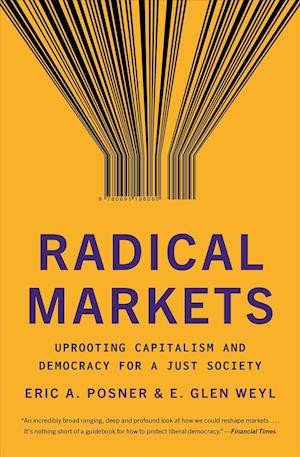 Eric A. Posner, E. Glen Weyl, Vitalik Buterin, Jaron Lanier: Radical Markets (Paperback, 2019, Princeton University Press)