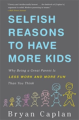 Bryan Caplan: Selfish Reasons to Have More Kids (Paperback, 2012, Basic Books)