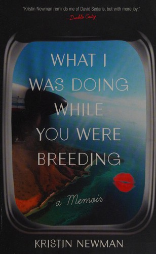 Kristin Newman: What I was doing while you were breeding (2014)