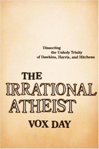 Vox Day: The Irrational Atheist (Hardcover, 2008, Benbella Books)