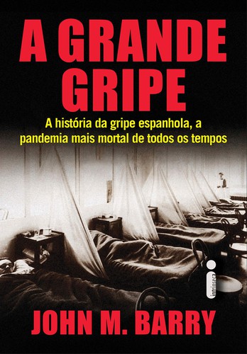 _: A Grande Gripe. A Historia Da Gripe Espanhola A Pandemia Mais Mortal De Todos Os Tempos (Paperback, 2019, Intrinseca)