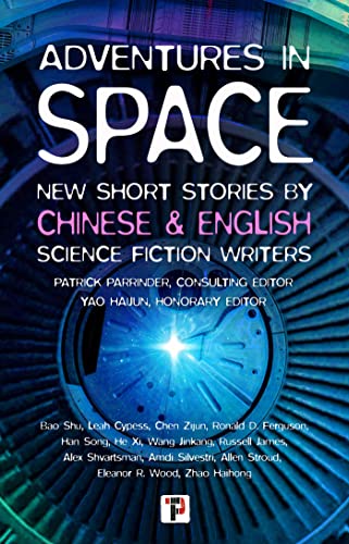 Patrick Parrinder, Yao Haijun, Leah Cypess, Ronald Ferguson, Russell James, Alex Shvartsman, Amdi Silvestri, Allen Stroud, Eleanor Wood, Bao Shu, Zhao Haihong, Chen Zijun, Han Song, Wang Jinkang, He Xi: Adventures in Space (Flame Tree Press)