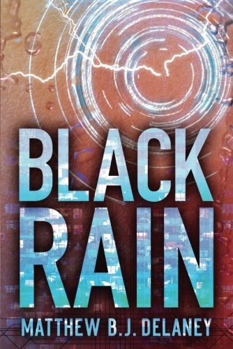 Matthew B.J. Delaney: Black Rain (Paperback, 2016, 47North)