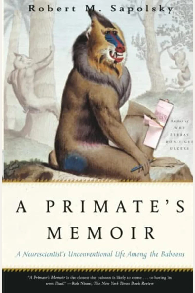 Robert M. Sapolsky: A Primate's Memoir (2007, Scribner)