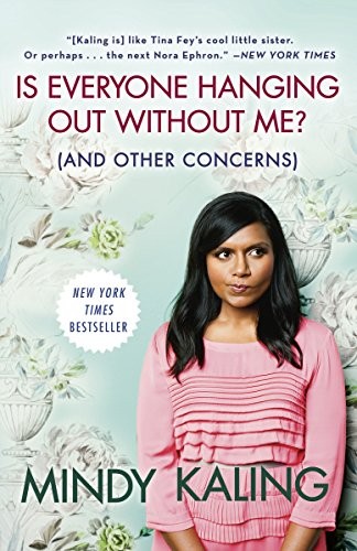 Mindy Kaling: Is Everyone Hanging Out Without Me? (And Other Concerns) (Three Rivers Press)