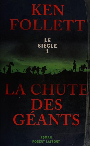 Ken Follett: La chute des geants (2010, Robert Laffont)