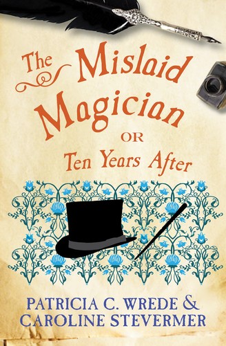 Patricia C. Wrede, Caroline Stevermer: The mislaid magician, or, ten years after (2006, Harcourt)