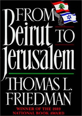 Thomas L. Friedman: From Beirut to Jerusalem (1990, Farrar, Straus, Giroux)