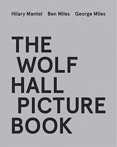 Hilary Mantel, Ben Miles, George Miles: Wolf Hall Picture Book (2022, HarperCollins Publishers Limited, Fourth Estate)