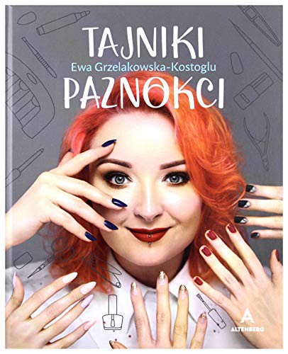 Tajniki paznokci - Ewa Grzelakowska-Kostoglu  [KSIÄĹťKA] (Hardcover, 2020, Altenberg)