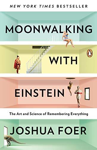 Joshua Foer: Moonwalking with Einstein : The Art and Science of Remembering Everything (2011)