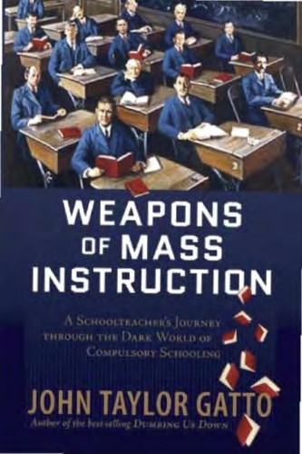 John Taylor Gatto: Weapons of Mass Instruction (2009, Consortium Book Sales & Dist)