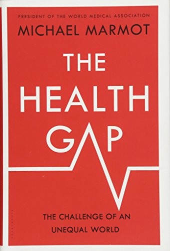 Michael Marmot: Health Gap (Hardcover, 2015, Bloomsbury Publishing, Bloomsbury Press)