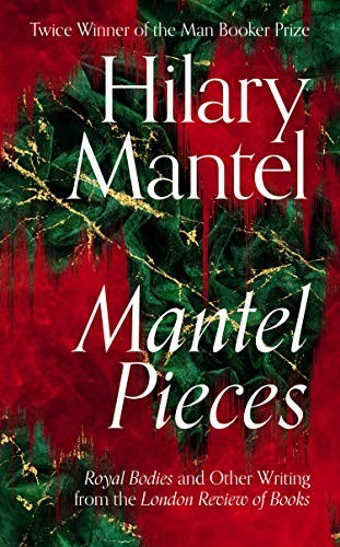 Hilary Mantel: Mantel Pieces (Hardcover, Fourth Estate)