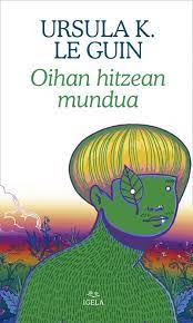 Ursula K. Le Guin, Amaia Apalauza Ollo (itzultzailea): Oihan hitzean mundua (Euskara language, Igela)