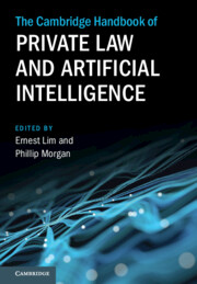 Ernest Lim, Phillip Morgan: The Cambridge Handbook of Private Law and Artificial Intelligence (2024)