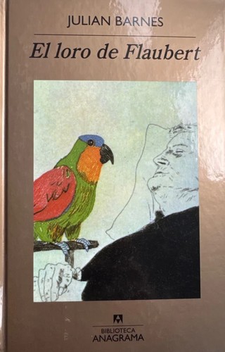 Julian Barnes: El loro de Flaubert (Hardcover, Spanish language, 2009, RBA, Anagrama)