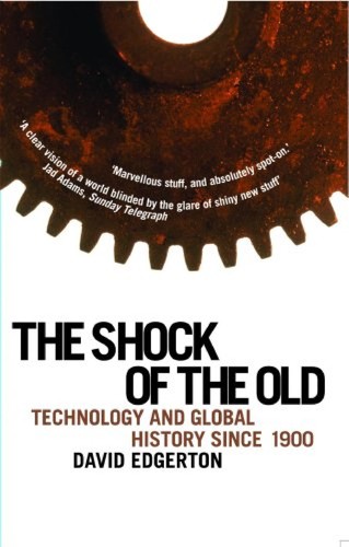 David Edgerton: The shock of the old (2007, Oxford University Press)