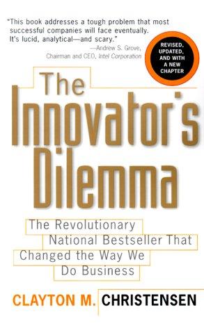 Clayton M Christensen, Clayton M. Christensen, L J Ganser, Don Leslie: Innovator's dilemma (2000, HarperBusiness, [Orginally by Harvard Business School Press, 1997])