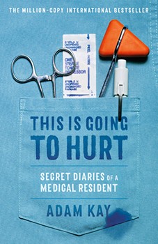 Adam Kay: This Is Going to Hurt: Secret Diaries of a Medical Resident (2019, Little, Brown Spark)