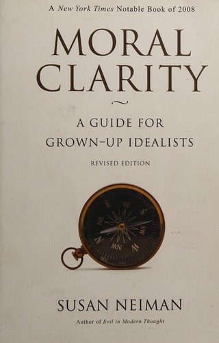 Susan Neiman: Moral Clarity (2009, Princeton University Press)