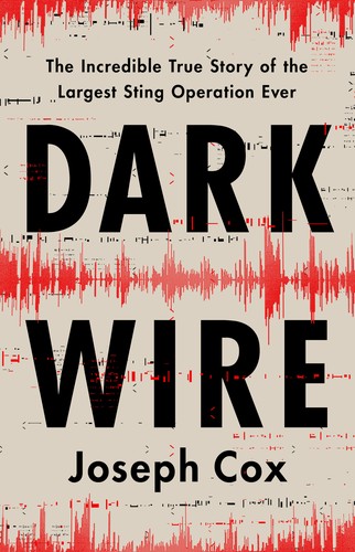 Joseph Cox: Dark Wire (2024, PublicAffairs)