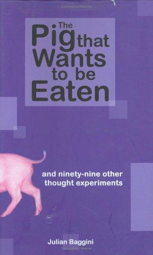 Julian Baggini: The pig that wants to be eaten (Hardcover, 2005, Granta)