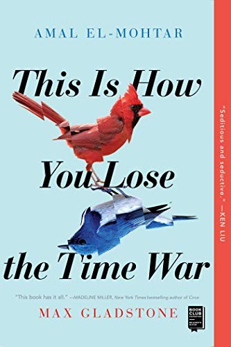 Max Gladstone, Amal El-Mohtar: This Is How You Lose the Time War (Paperback, 2020, Gallery / Saga Press)